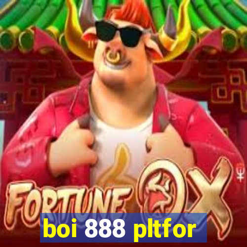 boi 888 pltfor